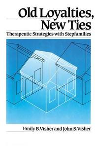 Old Loyalties, New Ties: Therapeutic Strategies with Stepfamilies di Emily B. Visher, John S. Visher edito da ROUTLEDGE