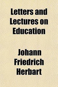 Letters And Lectures On Education di Johann Friedrich Herbart edito da General Books