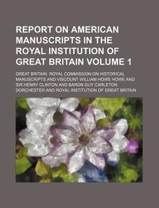 Report On American Manuscripts In The Ro di Great Britain Royal Manuscripts edito da Rarebooksclub.com