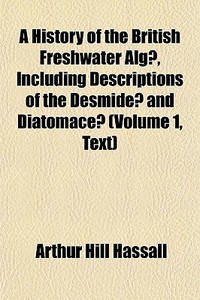 A History Of The British Freshwater Alg di Arthur Hill Hassall edito da General Books