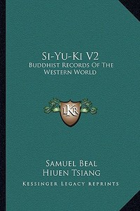 Si-Yu-KI V2: Buddhist Records of the Western World di Hiuen Tsiang edito da Kessinger Publishing