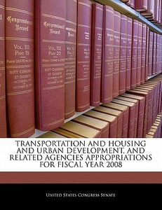 Transportation And Housing And Urban Development, And Related Agencies Appropriations For Fiscal Year 2008 edito da Bibliogov