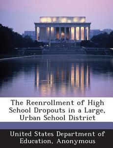 The Reenrollment Of High School Dropouts In A Large, Urban School District edito da Bibliogov