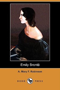 Emily Bronte (Dodo Press) di A. Mary F. Robinson edito da LULU PR
