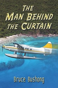 The Man Behind The Curtain di Bruce Bushong edito da America Star Books