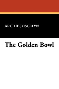The Golden Bowl di Archie Joscelyn edito da Wildside Press