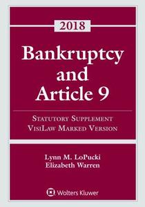 Bankruptcy and Article 9: 2018 Statutory Supplement, Visilaw Marked Version di Lynn M. Lopucki, Elizabeth Warren edito da ASPEN PUBL