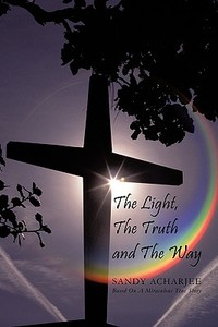 The Light, the Truth and the Way di Sandy Acharjee edito da AuthorHouse