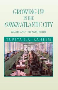 Growing Up in the Other Atlantic City: Wash's and the Northside di Mrs Turiya S. a. Raheem edito da Createspace