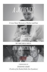 A Journey of Unconditional Love di Michele Bell edito da Balboa Press