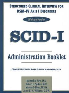 Structured Clinical Interview for DSM-IV Axis I Disorders (SCID-I), Clinician Version, Administration Booklet di Michael B. First, Robert L. Spitzer, Miriam Gibbon, Janet B. W. Williams edito da American Psychiatric Publishing