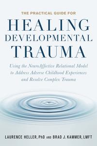 The Clinical Guide For Healing Developmental Trauma di Laurence Heller, Brad Kammer edito da North Atlantic Books,U.S.