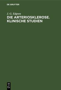 Die Arteriosklerose. Klinische Studien di J. G. Edgren edito da De Gruyter