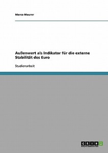 Außenwert als Indikator für die externe Stabilität des Euro di Marco Maurer edito da GRIN Publishing