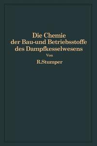 Die Chemie der Bau- und Betriebsstoffe des Dampfkesselwesens di R. Stumper edito da Springer Berlin Heidelberg
