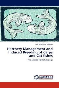 Hatchery Management and Induced Breeding of Carps and Cat fishes di Md. Mustafizur Rahman edito da LAP Lambert Academic Publishing
