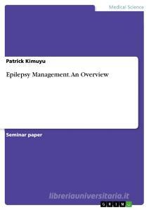Epilepsy Management. An Overview di Patrick Kimuyu edito da GRIN Verlag