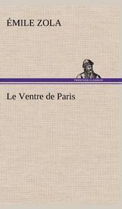 Le Ventre de Paris di Émile Zola edito da TREDITION CLASSICS