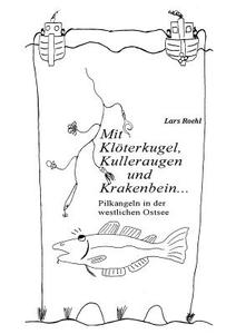 Mit Klöterkugel, Kulleraugen und Krakenbein di Lars Roehl edito da Books on Demand