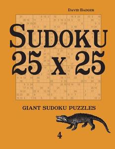 Sudoku 25 X 25: Giant Sudoku Puzzles 4 di David Badger edito da Udv