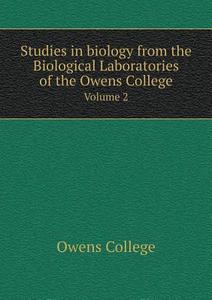 Studies In Biology From The Biological Laboratories Of The Owens College Volume 2 di Owens College edito da Book On Demand Ltd.