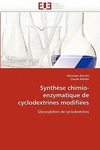 Synthèse chimio-enzymatique de cyclodextrines modifiées di Véronique Bonnet, Claude Rabiller edito da Editions universitaires europeennes EUE