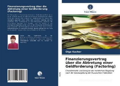 Finanzierungsvertrag Uber Die Abtretung Einer Geldforderung (Factoring) di Kacher Olga Kacher edito da KS OmniScriptum Publishing