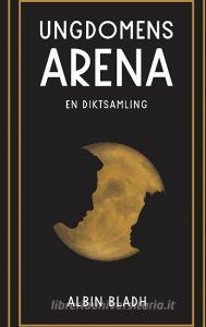 Ungdomens arena di Albin Bladh edito da Books on Demand