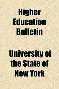 Higher Education Bulletin di University Of the State of New York edito da General Books Llc