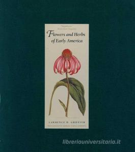 Flowers and Herbs of Early America di Lawrence Griffith edito da Yale University Press