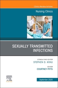 Sexually Transmitted Infections, An Issue Of Nursing Clinics di Courtney J. Pitts edito da Elsevier - Health Sciences Division