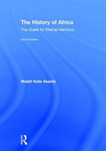 The History of Africa: The Quest for Eternal Harmony di Molefi Kete Asante edito da ROUTLEDGE