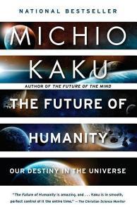 The Future of Humanity: Our Destiny in the Universe di Michio Kaku edito da ANCHOR