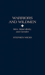 Warriors and Wildmen di Stephen Wicks edito da Bergin & Garvey