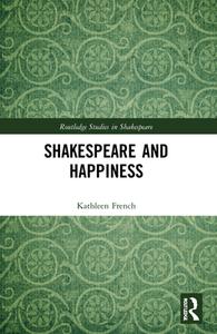 Shakespeare And Happiness di Kathleen French edito da Taylor & Francis Ltd