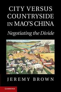 City Versus Countryside in Mao's China di Jeremy Brown edito da Cambridge University Press
