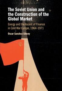 The Soviet Union And The Construction Of The Global Market di Oscar Sanchez-Sibony edito da Cambridge University Press