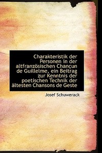 Charakteristik Der Personen In Der Altfranzosischen Chancun De Guillelme, Ein Beitrag Zur Kenntnis D di Josef Schuwerack edito da Richardson