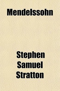 Mendelssohn di Stephen Samuel Stratton edito da General Books