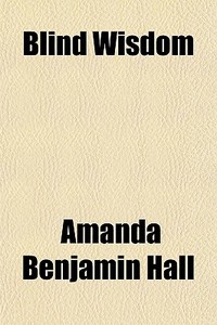 Blind Wisdom di Amanda Benjamin Hall edito da General Books