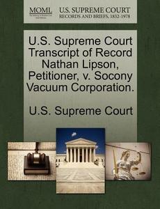 U.s. Supreme Court Transcript Of Record Nathan Lipson, Petitioner, V. Socony Vacuum Corporation. edito da Gale, U.s. Supreme Court Records