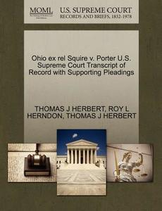 Ohio Ex Rel Squire V. Porter U.s. Supreme Court Transcript Of Record With Supporting Pleadings di Thomas J Herbert, Roy L Herndon edito da Gale Ecco, U.s. Supreme Court Records