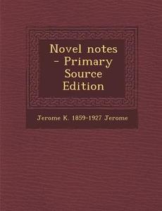 Novel Notes di Jerome K. 1859-1927 Jerome edito da Nabu Press
