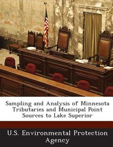 Sampling And Analysis Of Minnesota Tributaries And Municipal Point Sources To Lake Superior edito da Bibliogov
