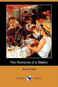 The Romance of a Station (Dodo Press) di Rosa Praed edito da DODO PR
