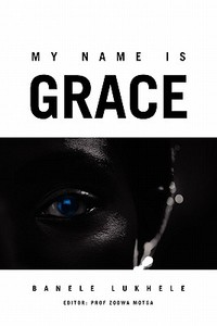 My Name is Grace di Banele Lukhele edito da Xlibris