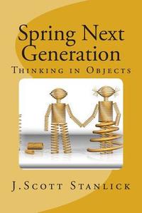 Spring Next Generation: Thinking in Objects di J. Scott Stanlick edito da Createspace