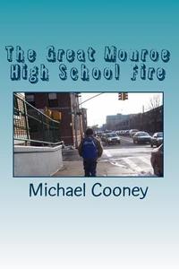 The Great Monroe High School Fire di Michael Cooney edito da Createspace