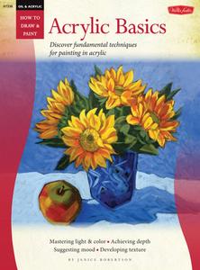 Oil & Acrylic: Acrylic Basics di Janice Robertson edito da Walter Foster Publishing