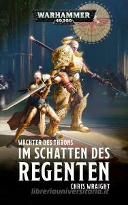Warhammer 40.000 - Im Schatten des Regenten di Chris Wraight edito da Black Library